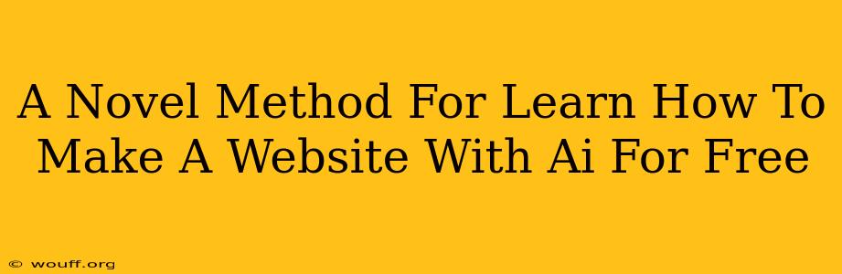 A Novel Method For Learn How To Make A Website With Ai For Free