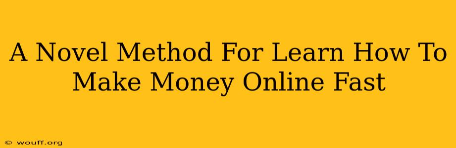 A Novel Method For Learn How To Make Money Online Fast