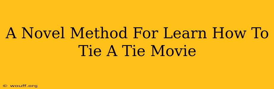 A Novel Method For Learn How To Tie A Tie Movie