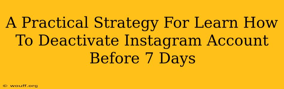 A Practical Strategy For Learn How To Deactivate Instagram Account Before 7 Days