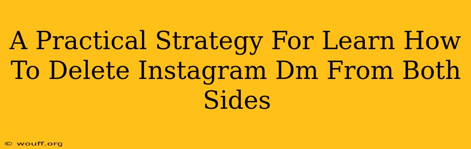 A Practical Strategy For Learn How To Delete Instagram Dm From Both Sides