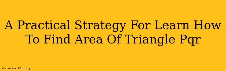 A Practical Strategy For Learn How To Find Area Of Triangle Pqr