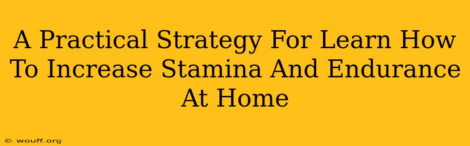 A Practical Strategy For Learn How To Increase Stamina And Endurance At Home