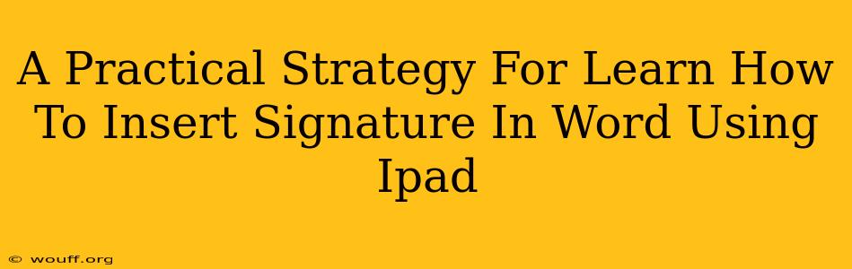 A Practical Strategy For Learn How To Insert Signature In Word Using Ipad