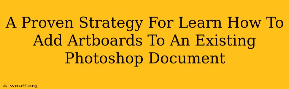 A Proven Strategy For Learn How To Add Artboards To An Existing Photoshop Document