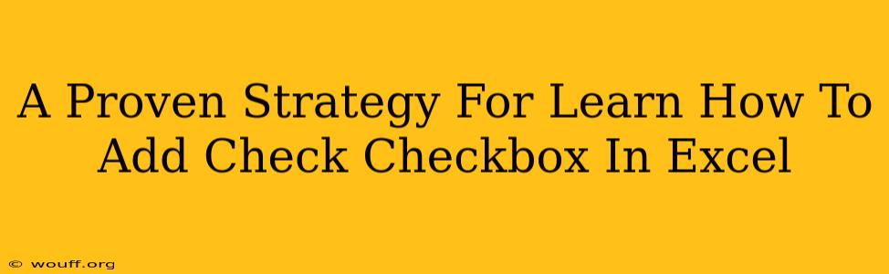 A Proven Strategy For Learn How To Add Check Checkbox In Excel