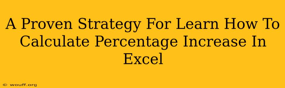 A Proven Strategy For Learn How To Calculate Percentage Increase In Excel