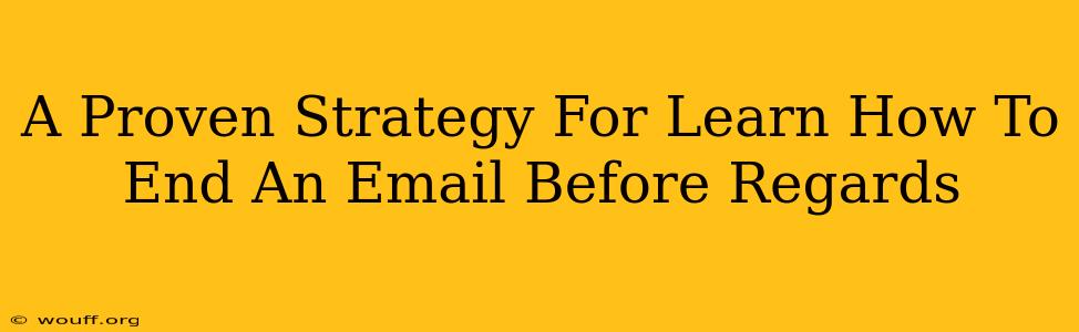 A Proven Strategy For Learn How To End An Email Before Regards