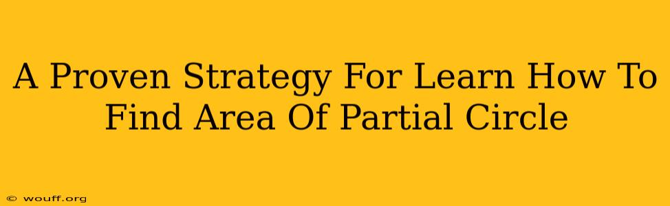 A Proven Strategy For Learn How To Find Area Of Partial Circle