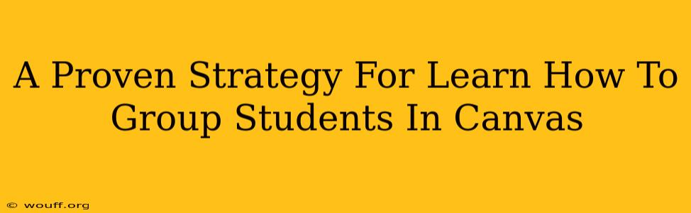 A Proven Strategy For Learn How To Group Students In Canvas