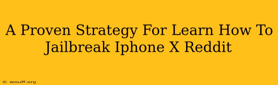 A Proven Strategy For Learn How To Jailbreak Iphone X Reddit