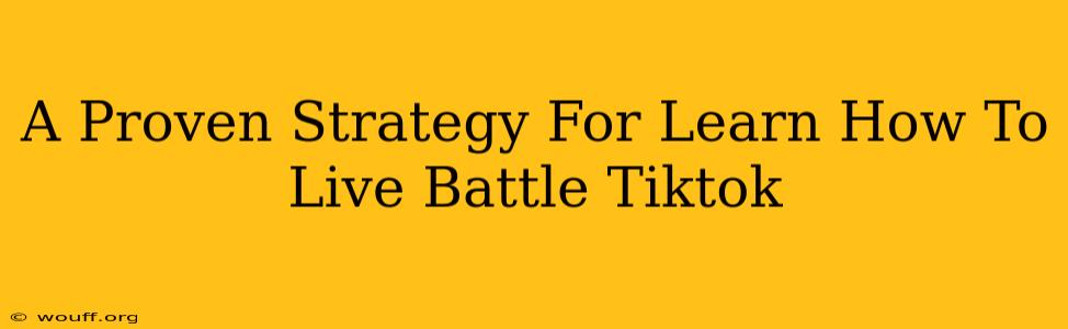 A Proven Strategy For Learn How To Live Battle Tiktok