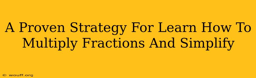 A Proven Strategy For Learn How To Multiply Fractions And Simplify