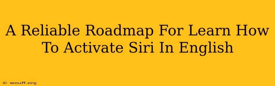 A Reliable Roadmap For Learn How To Activate Siri In English