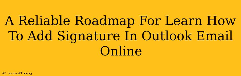 A Reliable Roadmap For Learn How To Add Signature In Outlook Email Online