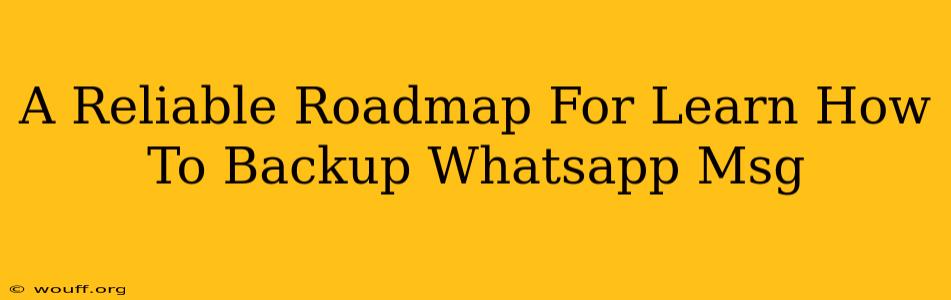 A Reliable Roadmap For Learn How To Backup Whatsapp Msg