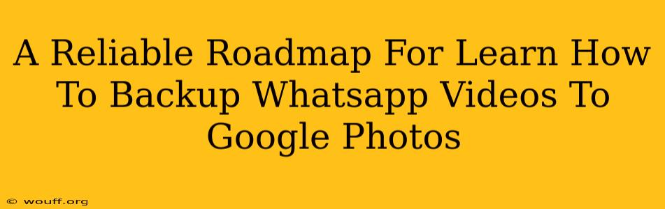 A Reliable Roadmap For Learn How To Backup Whatsapp Videos To Google Photos