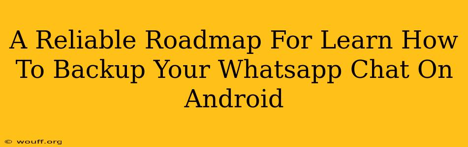 A Reliable Roadmap For Learn How To Backup Your Whatsapp Chat On Android