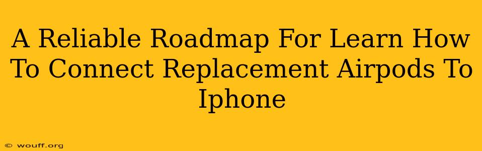 A Reliable Roadmap For Learn How To Connect Replacement Airpods To Iphone