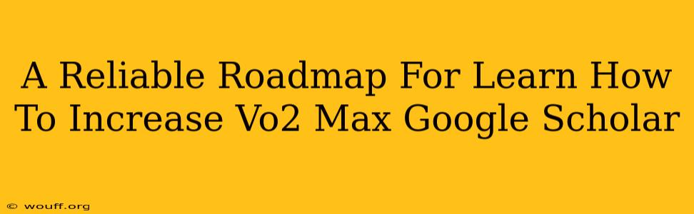 A Reliable Roadmap For Learn How To Increase Vo2 Max Google Scholar