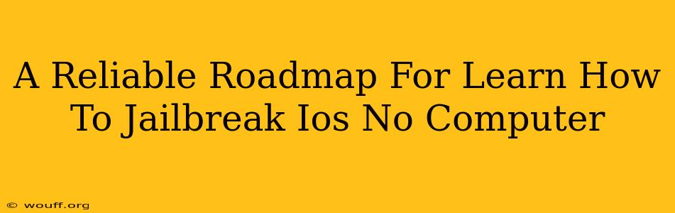 A Reliable Roadmap For Learn How To Jailbreak Ios No Computer