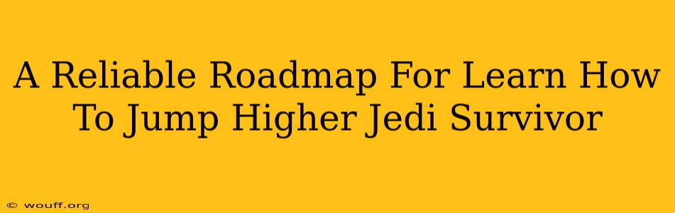 A Reliable Roadmap For Learn How To Jump Higher Jedi Survivor