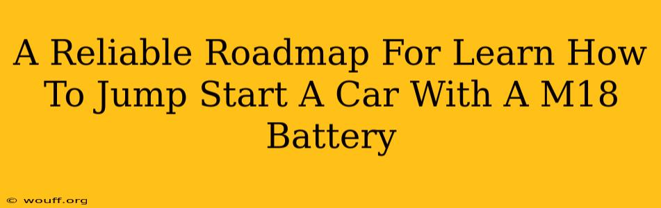 A Reliable Roadmap For Learn How To Jump Start A Car With A M18 Battery