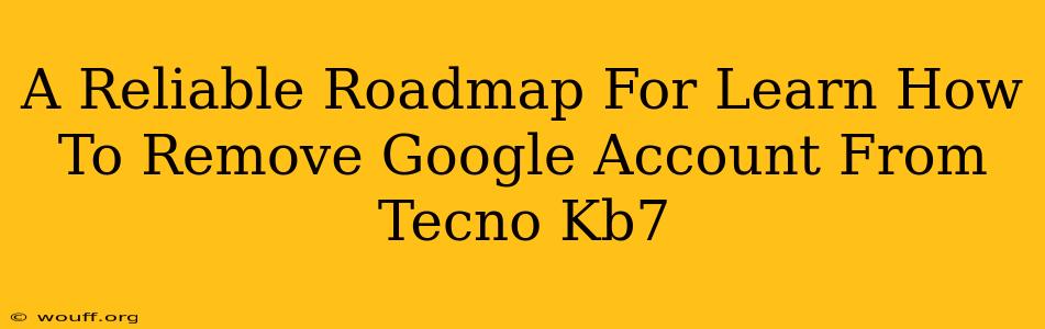 A Reliable Roadmap For Learn How To Remove Google Account From Tecno Kb7