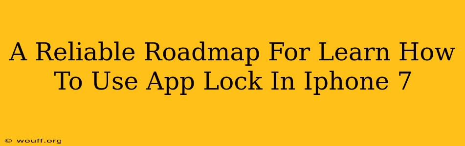 A Reliable Roadmap For Learn How To Use App Lock In Iphone 7