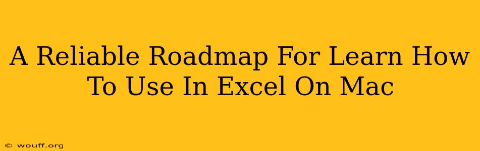 A Reliable Roadmap For Learn How To Use In Excel On Mac