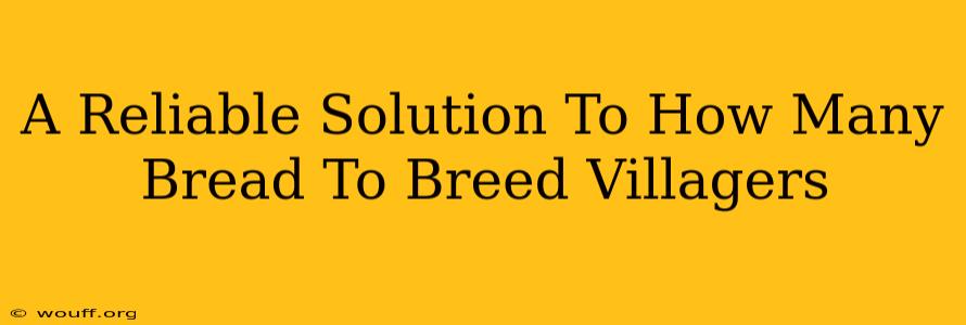 A Reliable Solution To How Many Bread To Breed Villagers