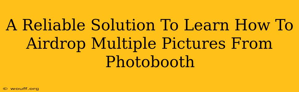 A Reliable Solution To Learn How To Airdrop Multiple Pictures From Photobooth