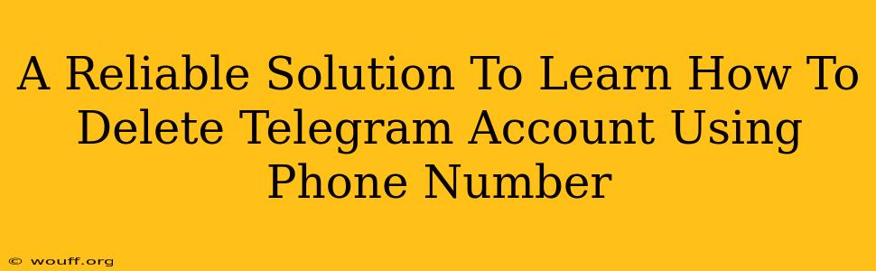 A Reliable Solution To Learn How To Delete Telegram Account Using Phone Number