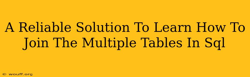 A Reliable Solution To Learn How To Join The Multiple Tables In Sql