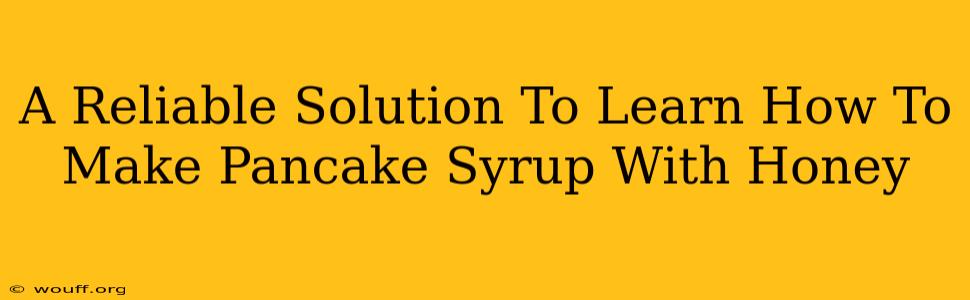 A Reliable Solution To Learn How To Make Pancake Syrup With Honey