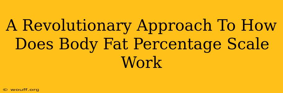 A Revolutionary Approach To How Does Body Fat Percentage Scale Work