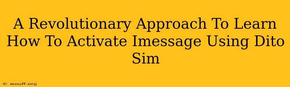 A Revolutionary Approach To Learn How To Activate Imessage Using Dito Sim