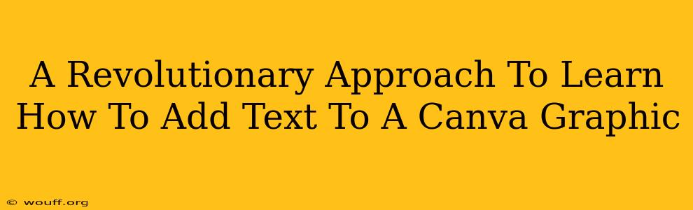 A Revolutionary Approach To Learn How To Add Text To A Canva Graphic