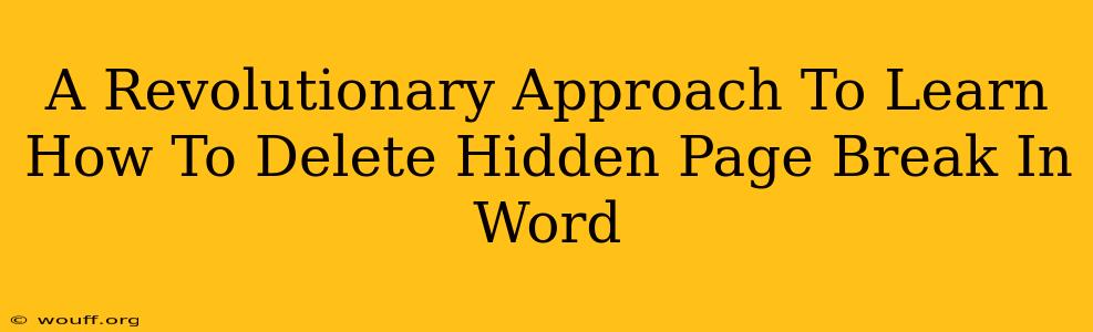 A Revolutionary Approach To Learn How To Delete Hidden Page Break In Word