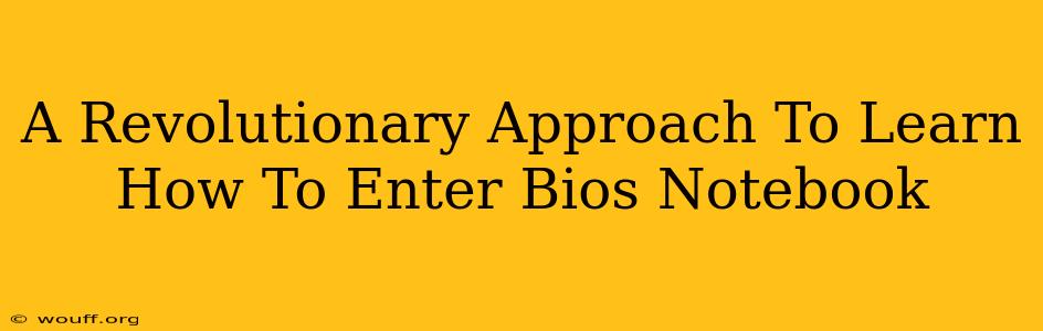 A Revolutionary Approach To Learn How To Enter Bios Notebook