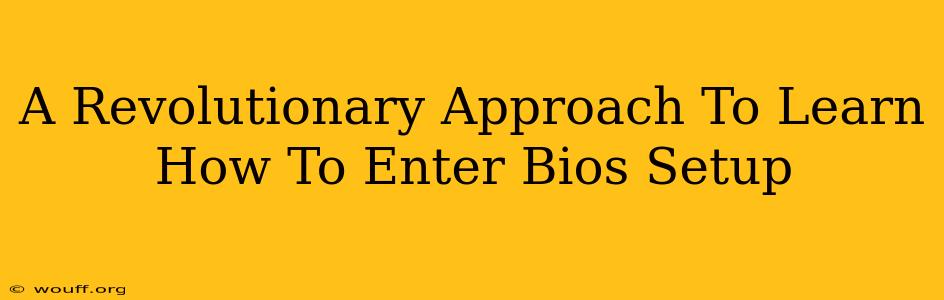 A Revolutionary Approach To Learn How To Enter Bios Setup