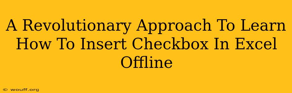 A Revolutionary Approach To Learn How To Insert Checkbox In Excel Offline