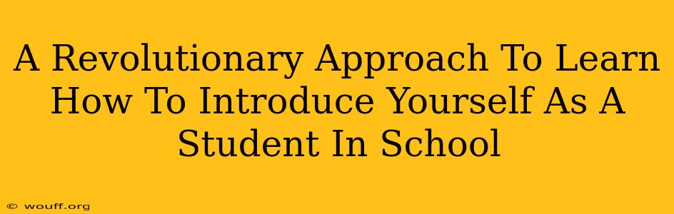 A Revolutionary Approach To Learn How To Introduce Yourself As A Student In School