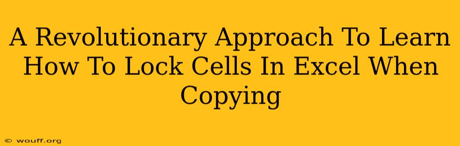 A Revolutionary Approach To Learn How To Lock Cells In Excel When Copying