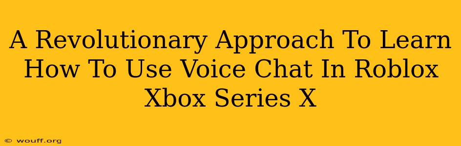 A Revolutionary Approach To Learn How To Use Voice Chat In Roblox Xbox Series X