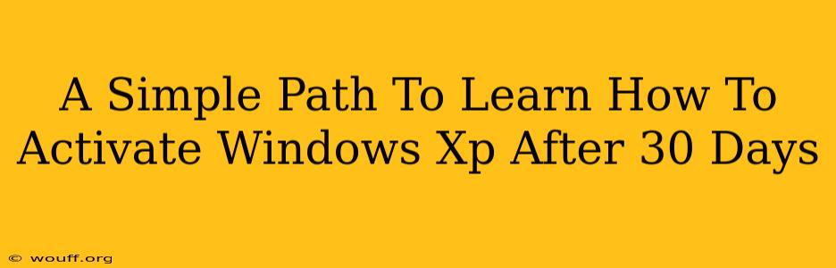 A Simple Path To Learn How To Activate Windows Xp After 30 Days