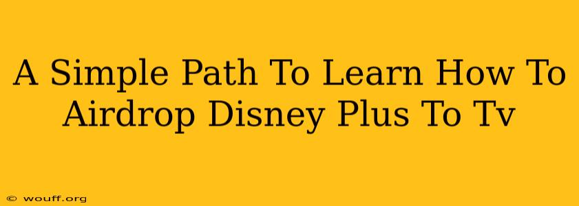 A Simple Path To Learn How To Airdrop Disney Plus To Tv