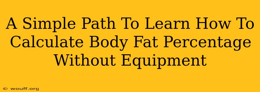 A Simple Path To Learn How To Calculate Body Fat Percentage Without Equipment