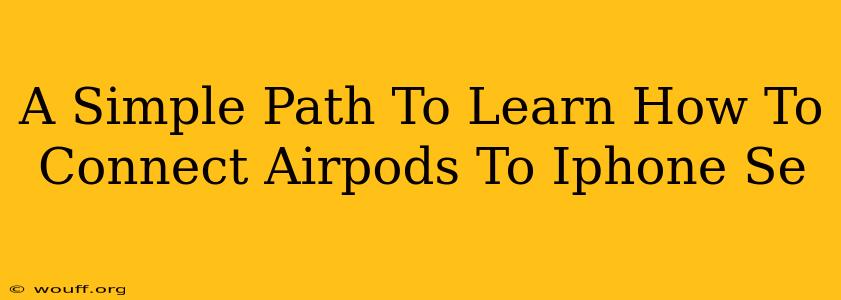 A Simple Path To Learn How To Connect Airpods To Iphone Se