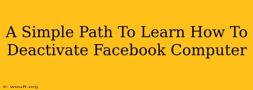 A Simple Path To Learn How To Deactivate Facebook Computer